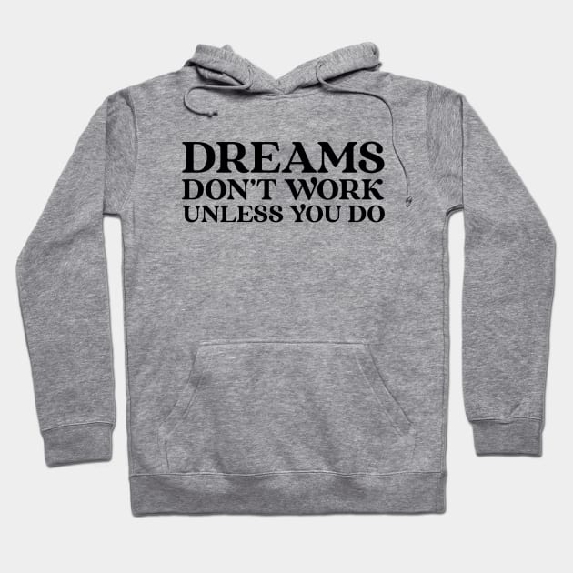 Dreams Don't Work Unless You Do - Motivational Words Hoodie by Textee Store